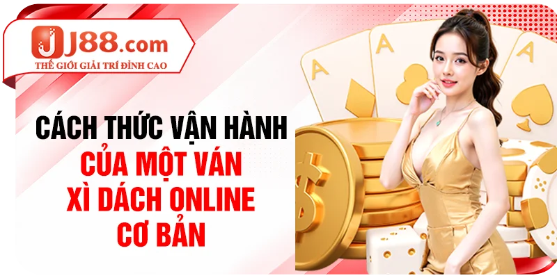 Cách thức vận hành của một ván Xì Dách online cơ bản