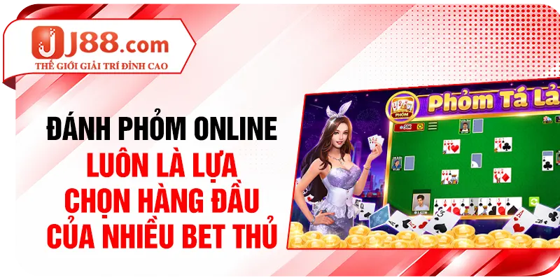 Đánh Phỏm online luôn là lựa chọn hàng đầu của nhiều bet thủ