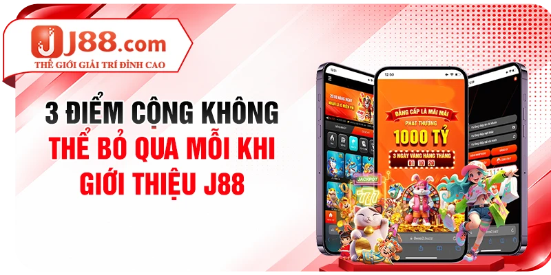 3 điểm cộng không thể bỏ qua mỗi khi giới thiệu J88