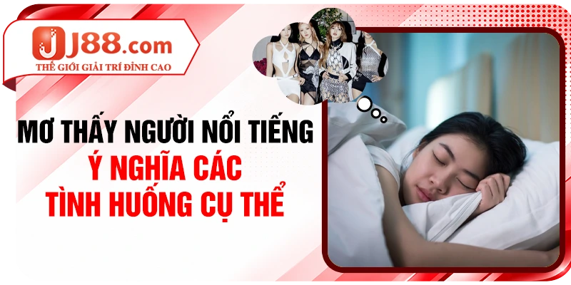 Mơ Thấy Người Nổi Tiếng - Ý Nghĩa Các Tình Huống Cụ thể