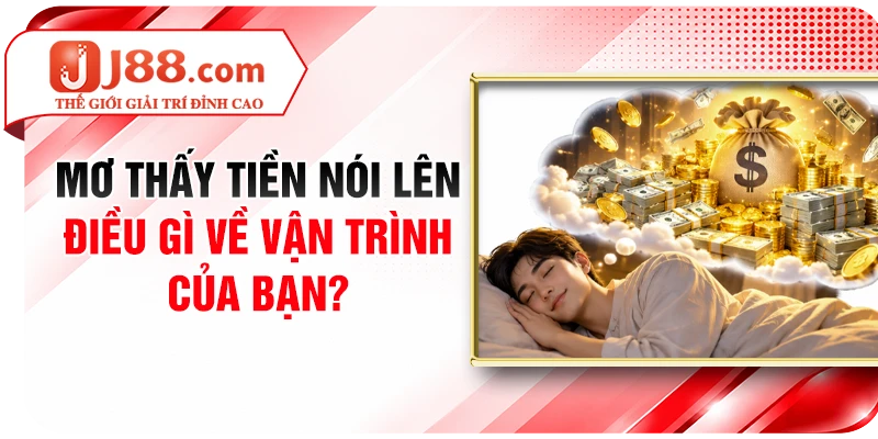 Mơ Thấy Tiền Nói Lên Điều Gì Về Vận Trình Của Bạn?