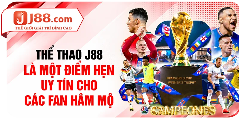 Thể thao J88 là một điểm hẹn uy tín cho các fan hâm mộ